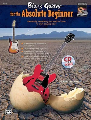 Blues Guitar for the Absolute Beginner Absolutely Everything You Need to Know to Start Playing Now!