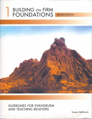 "Building on Firm Foundations Vol 1: Guidelines for Evangelism and Teaching Believers" by Trevor McIlwain