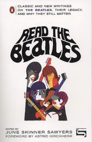 Read The Beatles, Classic and New Writings on The Beatles, and Why They Still Matter