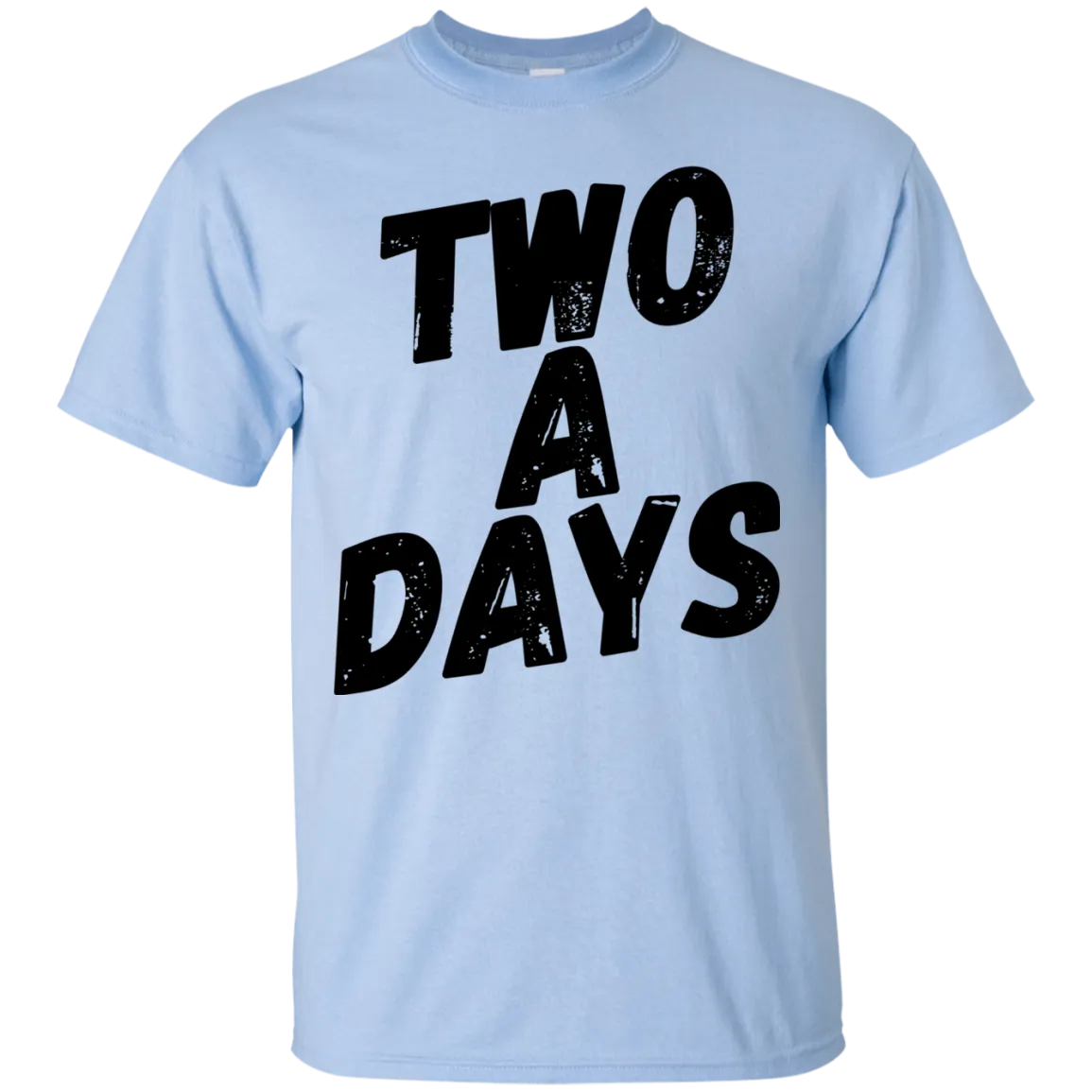 Two a Days are brutal.  But can you wear this T-shirt?